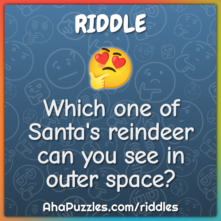 Which one of Santa's reindeer can you see in outer space?