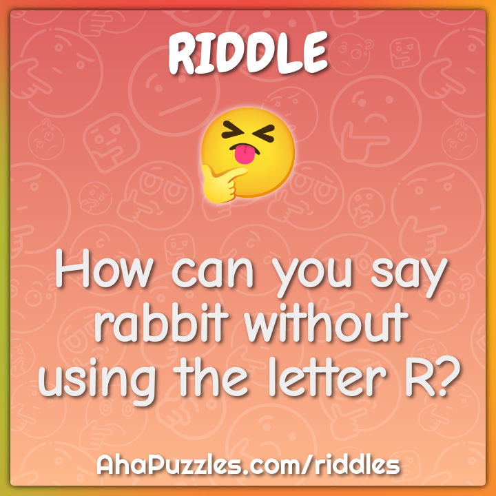 How can you say rabbit without using the letter R?