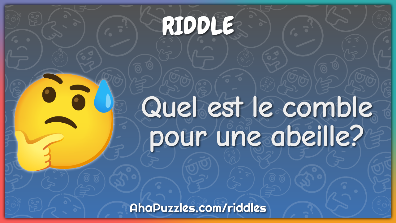 Quel est le comble pour une abeille?