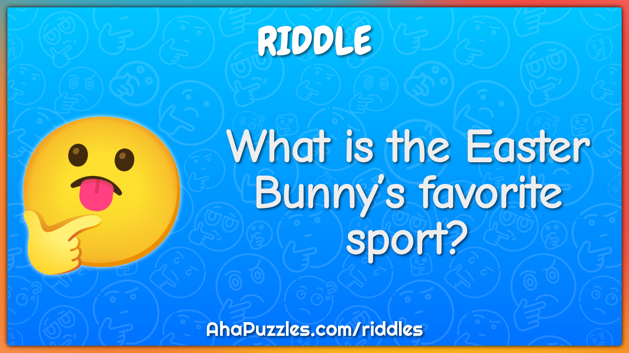 What is the Easter Bunny’s favorite sport?