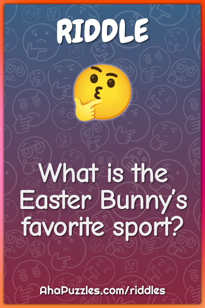 What is the Easter Bunny’s favorite sport?