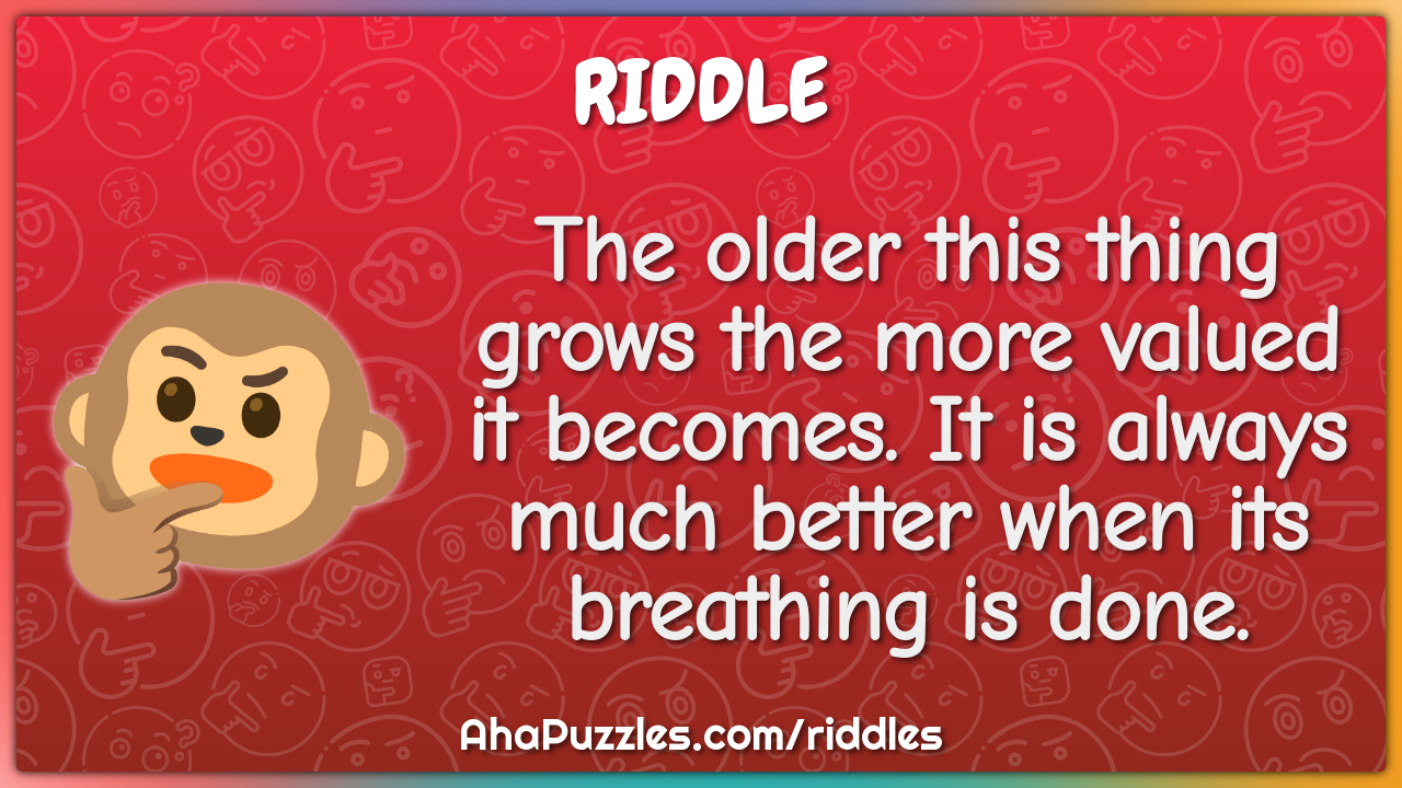 The older this thing grows the more valued it becomes. It is always...