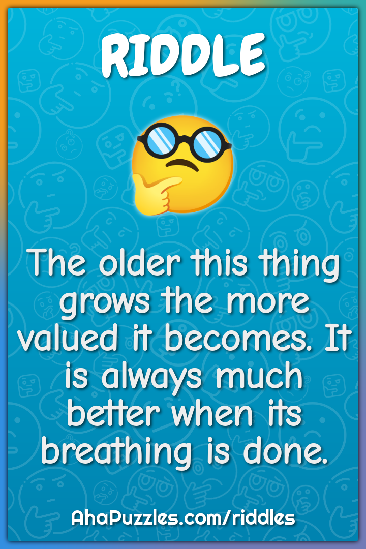The older this thing grows the more valued it becomes. It is always...