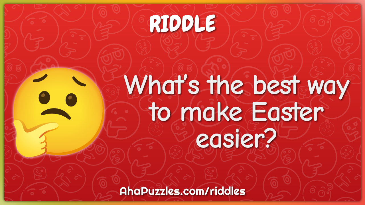 What’s the best way to make Easter easier?