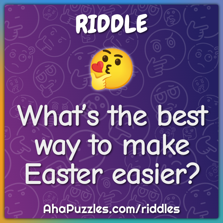 What’s the best way to make Easter easier?