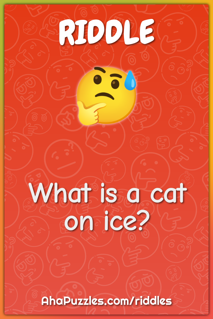 What is a cat on ice?