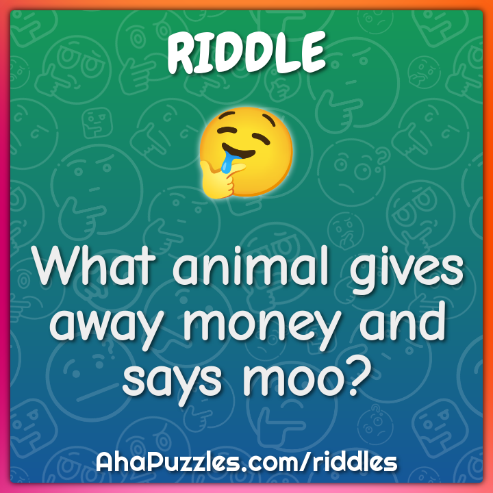 What animal gives away money and says moo?