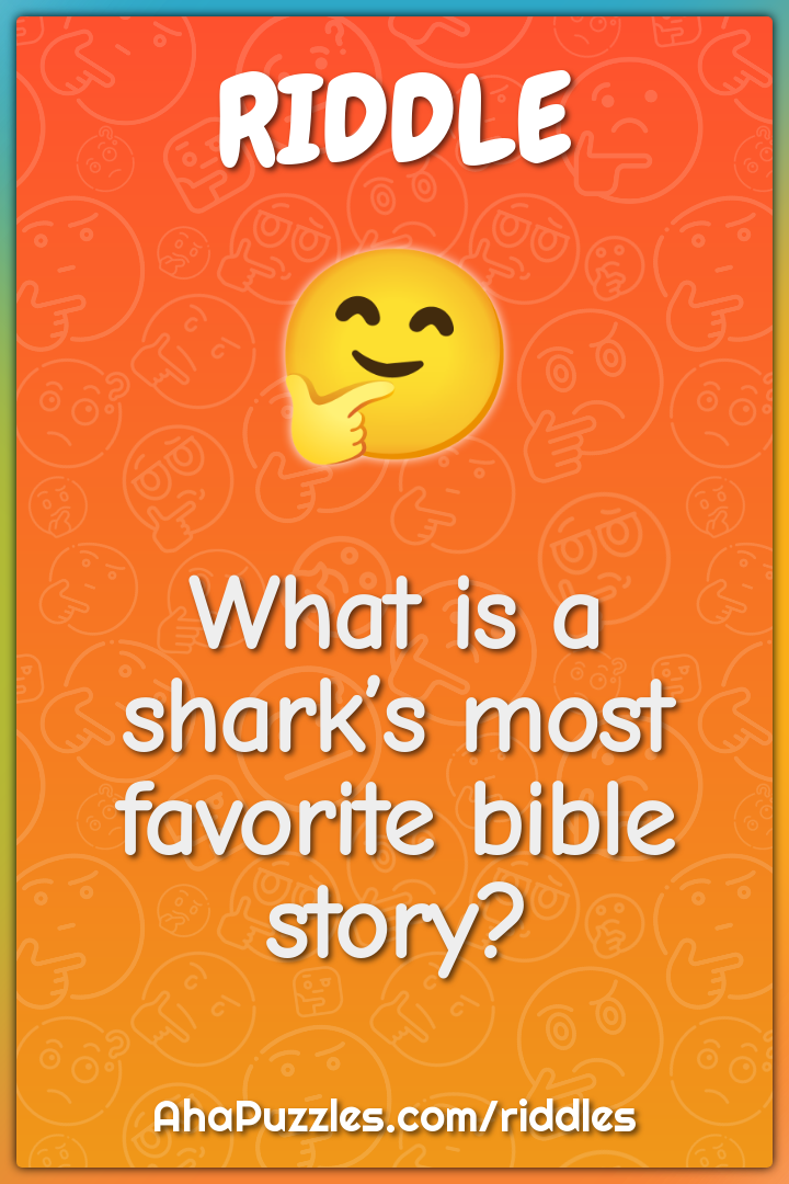 What is a shark’s most favorite bible story?
