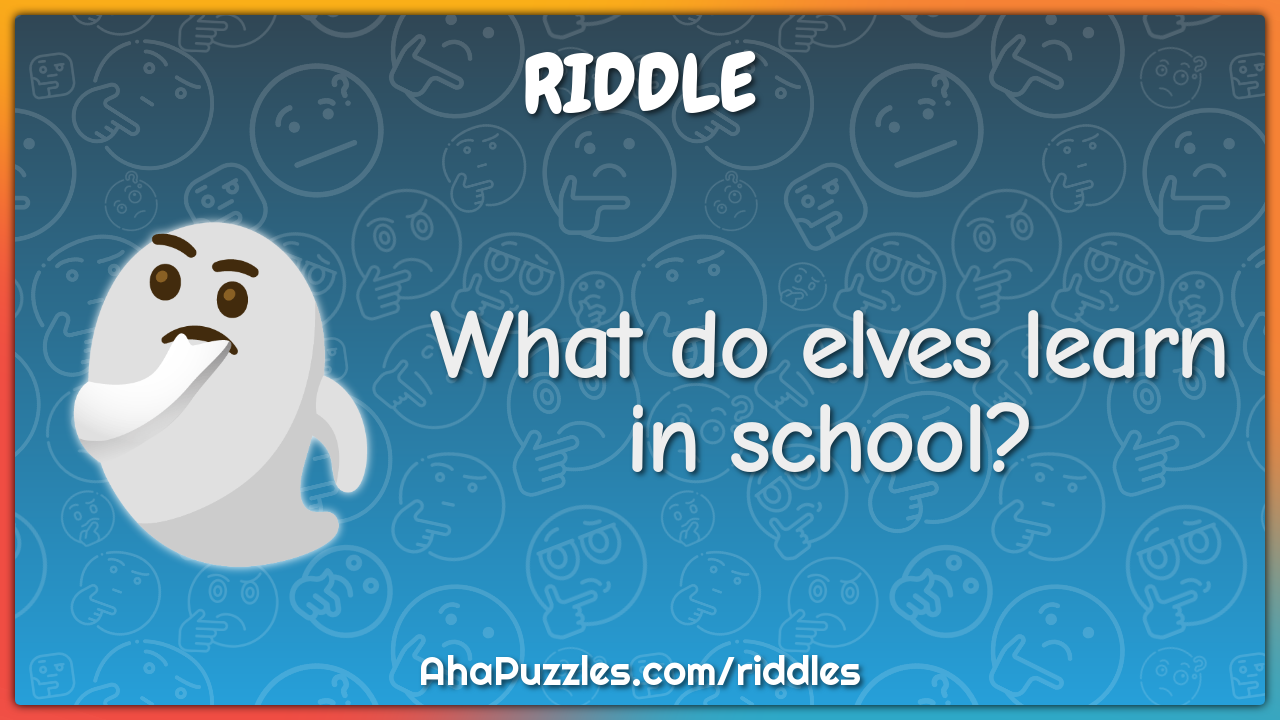 What do elves learn in school?