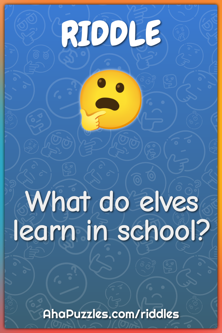 What do elves learn in school?