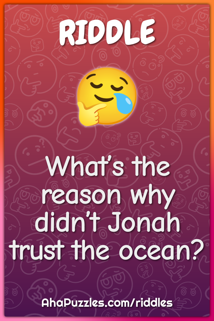 What’s the reason why didn’t Jonah trust the ocean?