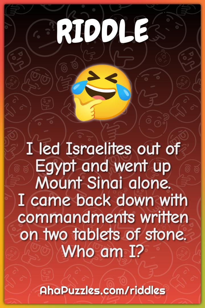 I led Israelites out of Egypt and went up Mount Sinai alone. I came...
