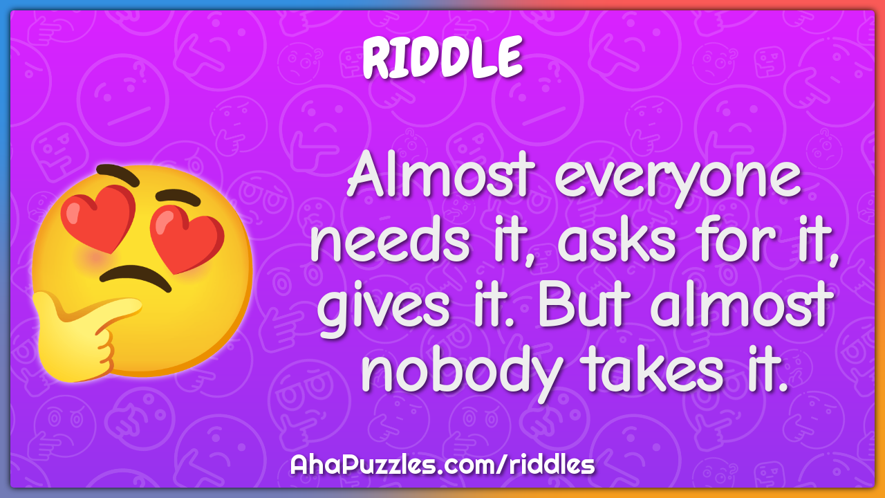 Almost everyone needs it, asks for it, gives it. But almost nobody...