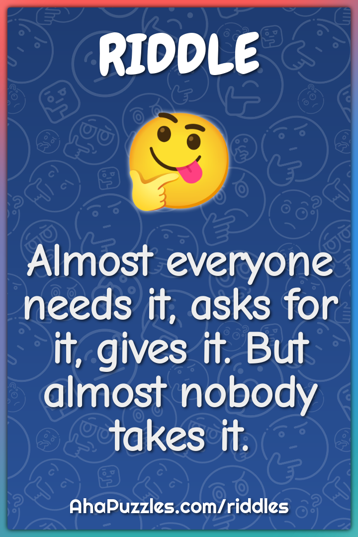 Almost everyone needs it, asks for it, gives it. But almost nobody...