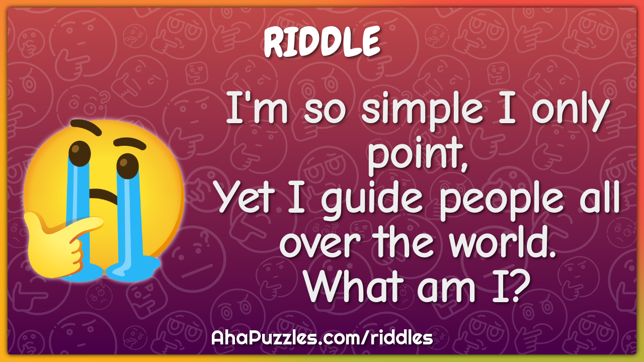 I'm so simple I only point, Yet I guide people all over the world....