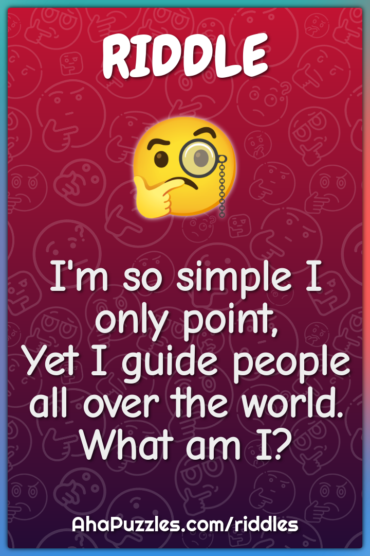 I'm so simple I only point, Yet I guide people all over the world....