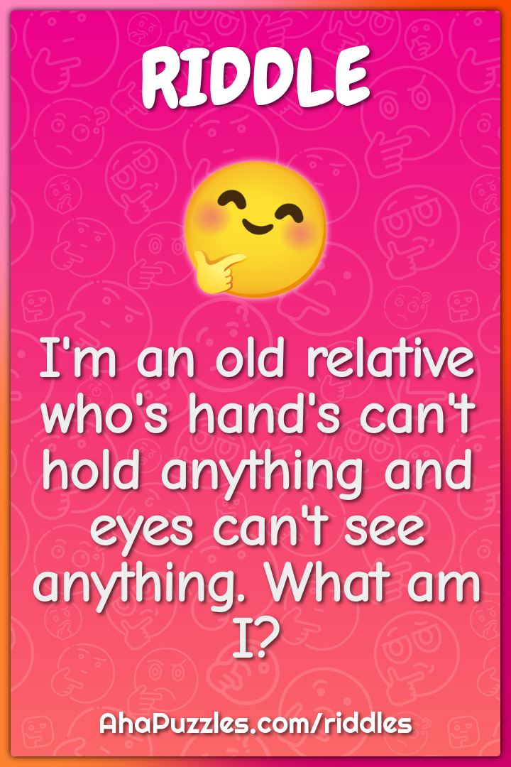 I'm an old relative who's hand's can't hold anything and eyes can't...