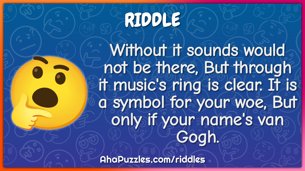 Without it sounds would not be there, But through it music's ring is...