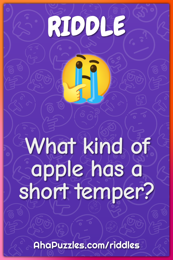 What kind of apple has a short temper?