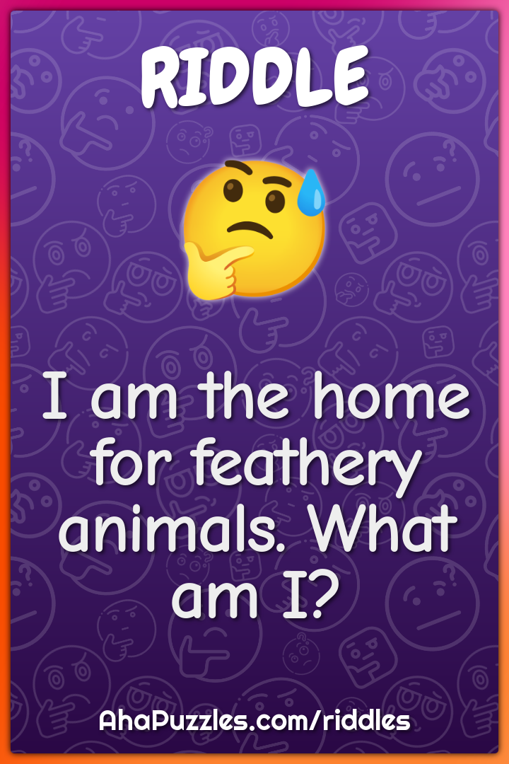 I am the home for feathery animals. What am I?