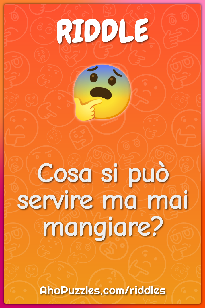 Cosa si può servire ma mai mangiare?