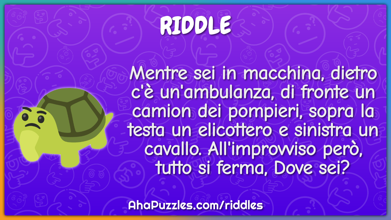 Mentre sei in macchina, dietro c'è un'ambulanza, di fronte un camion...