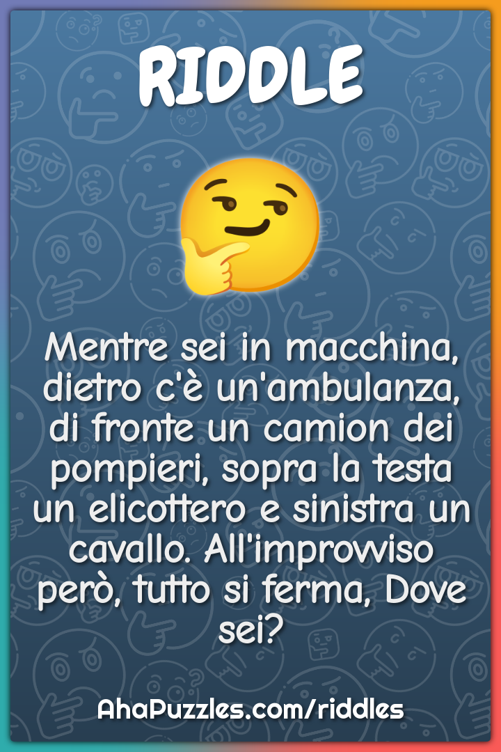 Mentre sei in macchina, dietro c'è un'ambulanza, di fronte un camion...