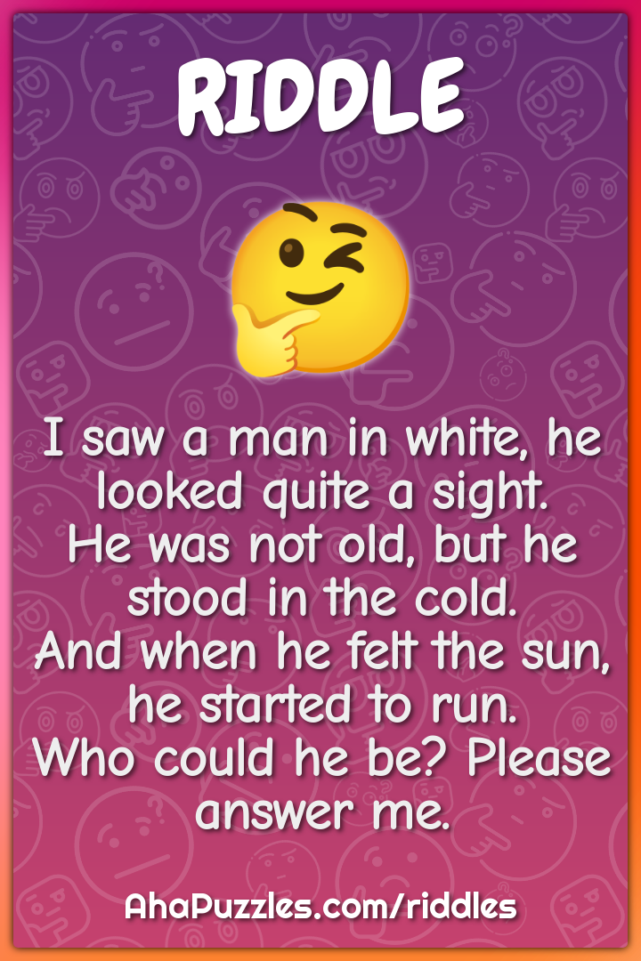 I saw a man in white, he looked quite a sight. He was not old, but he...