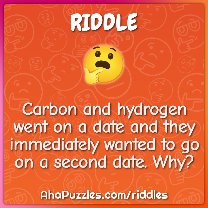 Carbon and hydrogen went on a date and they immediately wanted to go...