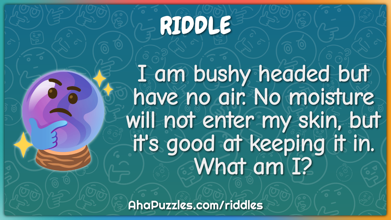 I am bushy headed but have no air. No moisture will not enter my skin,...