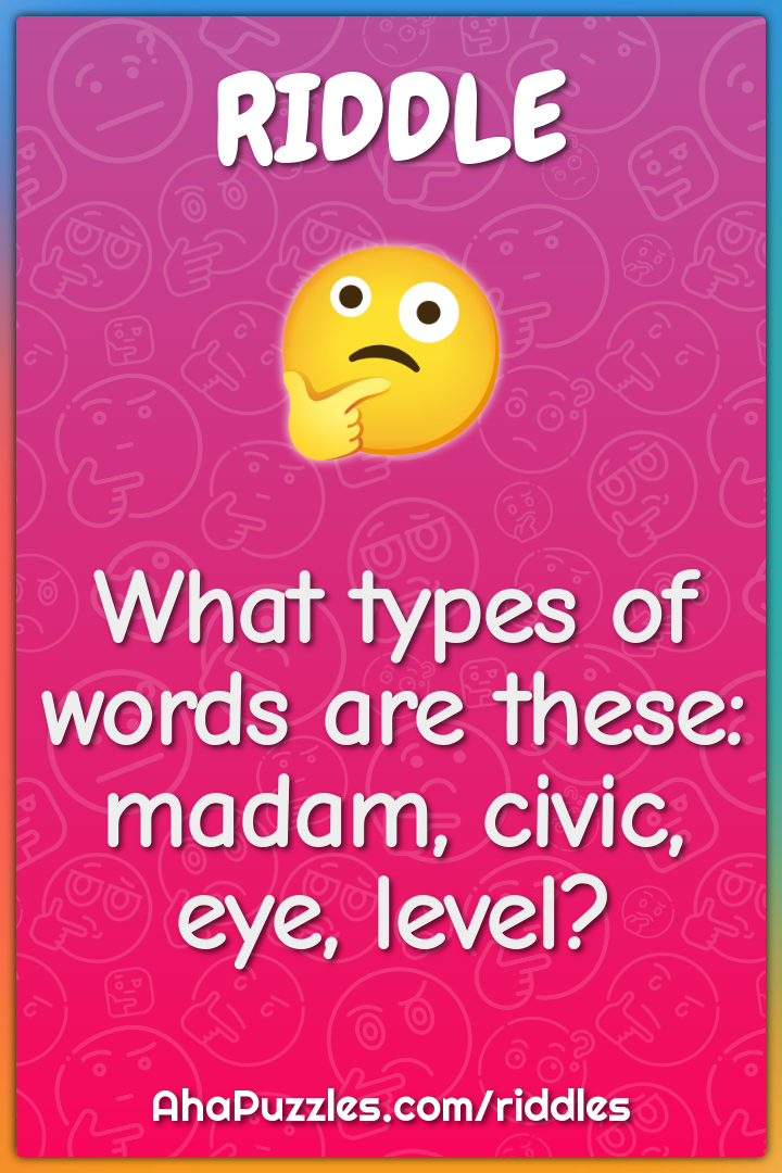 What types of words are these: madam, civic, eye, level?