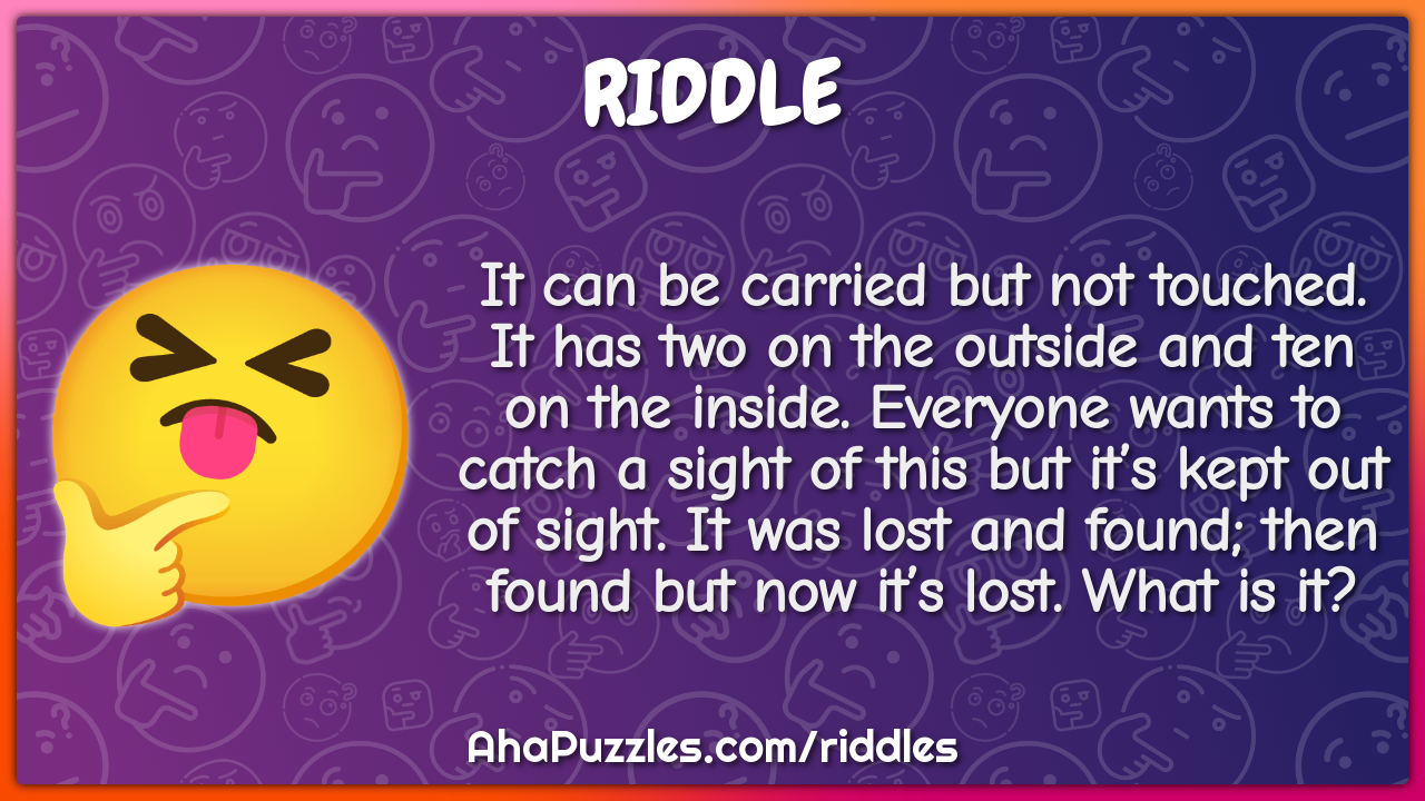 It can be carried but not touched. It has two on the outside and ten...