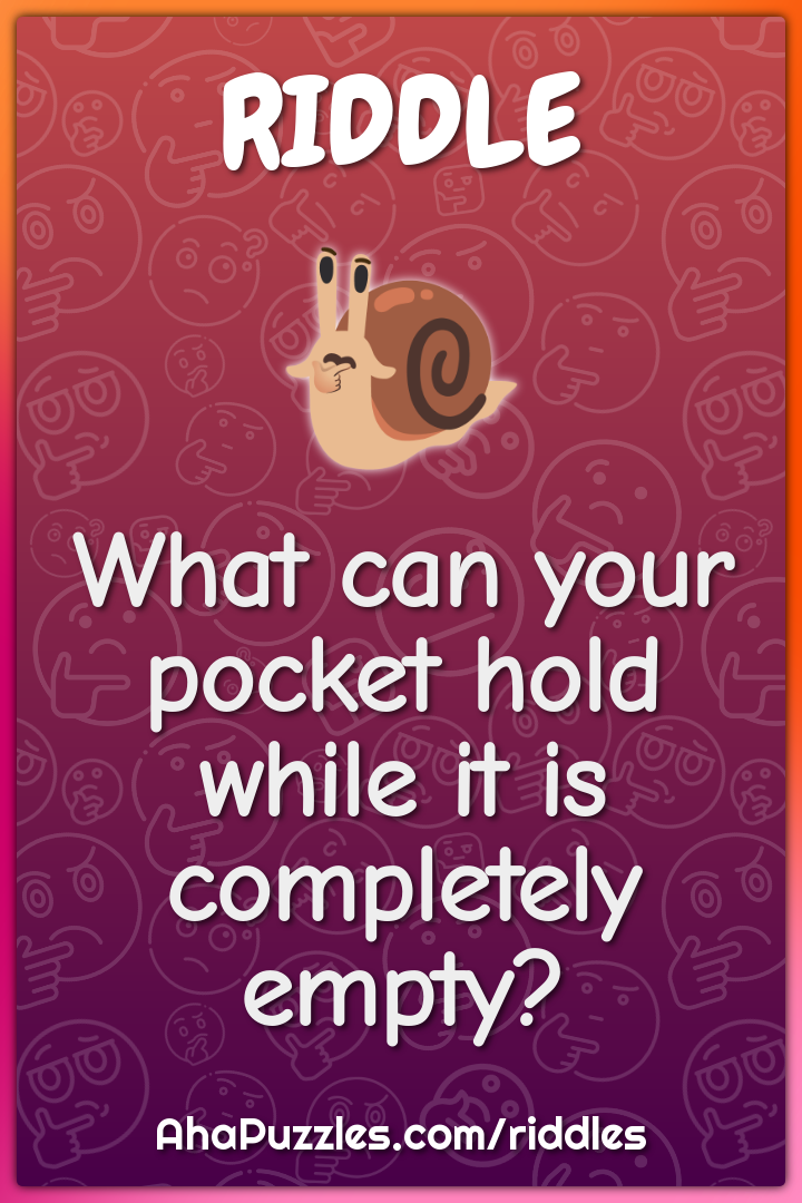 What can your pocket hold while it is completely empty?