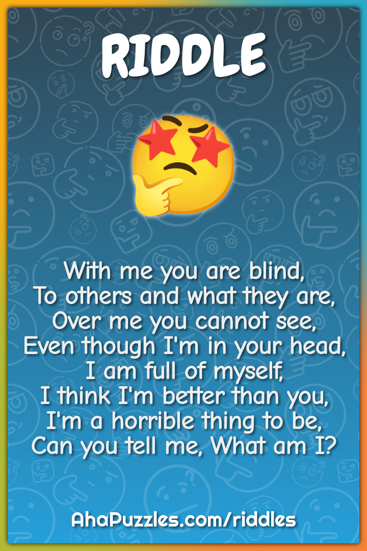 With me you are blind, To others and what they are, Over me you cannot...