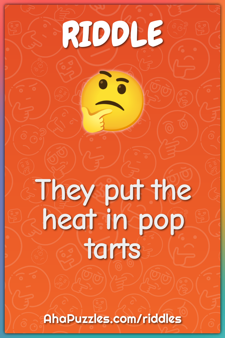 They put the heat in pop tarts