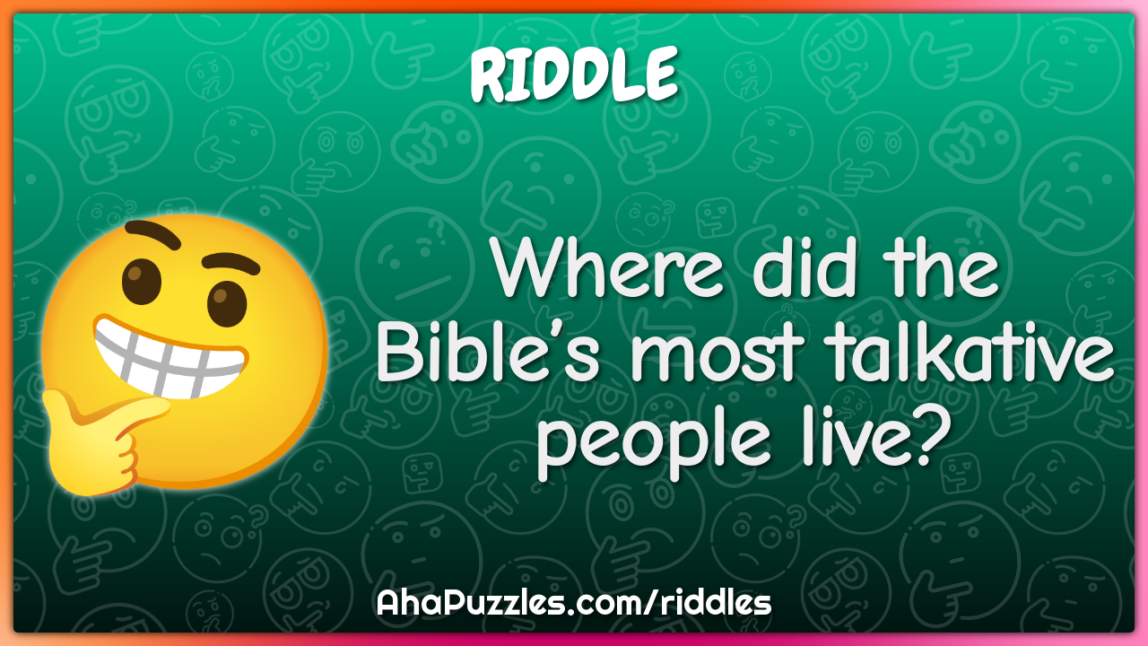 Where did the Bible’s most talkative people live?