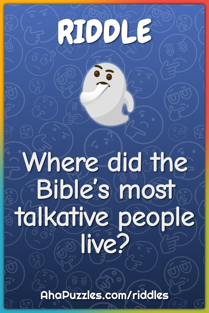 Where did the Bible’s most talkative people live?