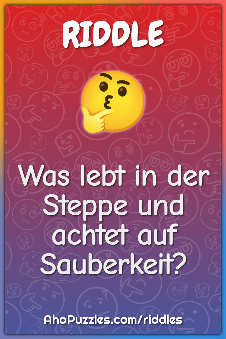 Was lebt in der Steppe und achtet auf Sauberkeit?