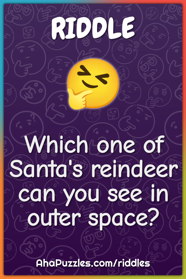 Which one of Santa's reindeer can you see in outer space?