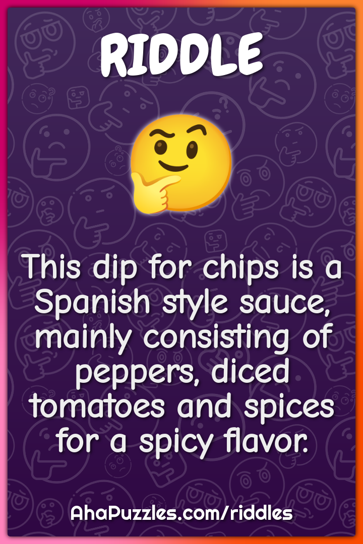 This dip for chips is a Spanish style sauce, mainly consisting of...