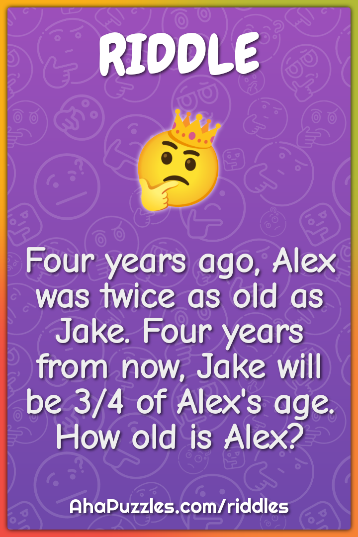 Four years ago, Alex was twice as old as Jake. Four years from now,...