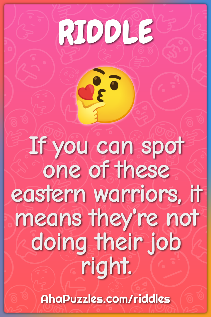 If you can spot one of these eastern warriors, it means they're not...