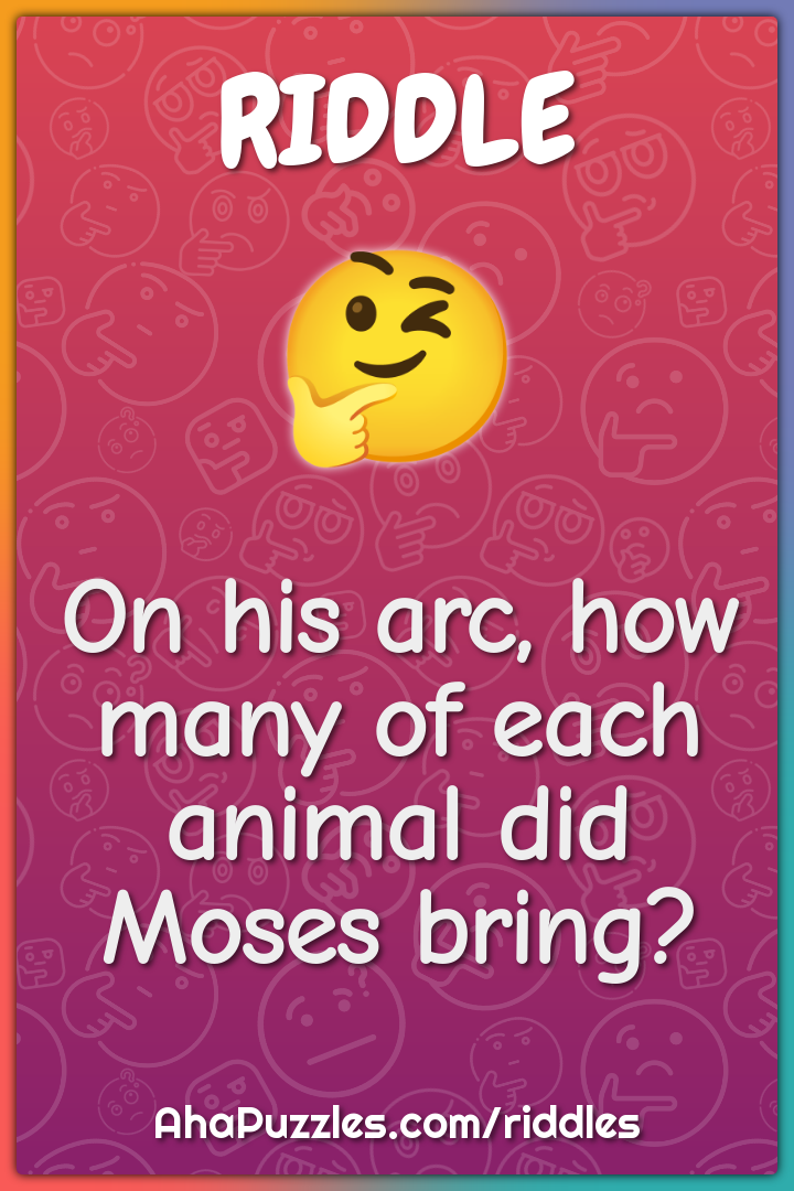On his arc, how many of each animal did Moses bring?