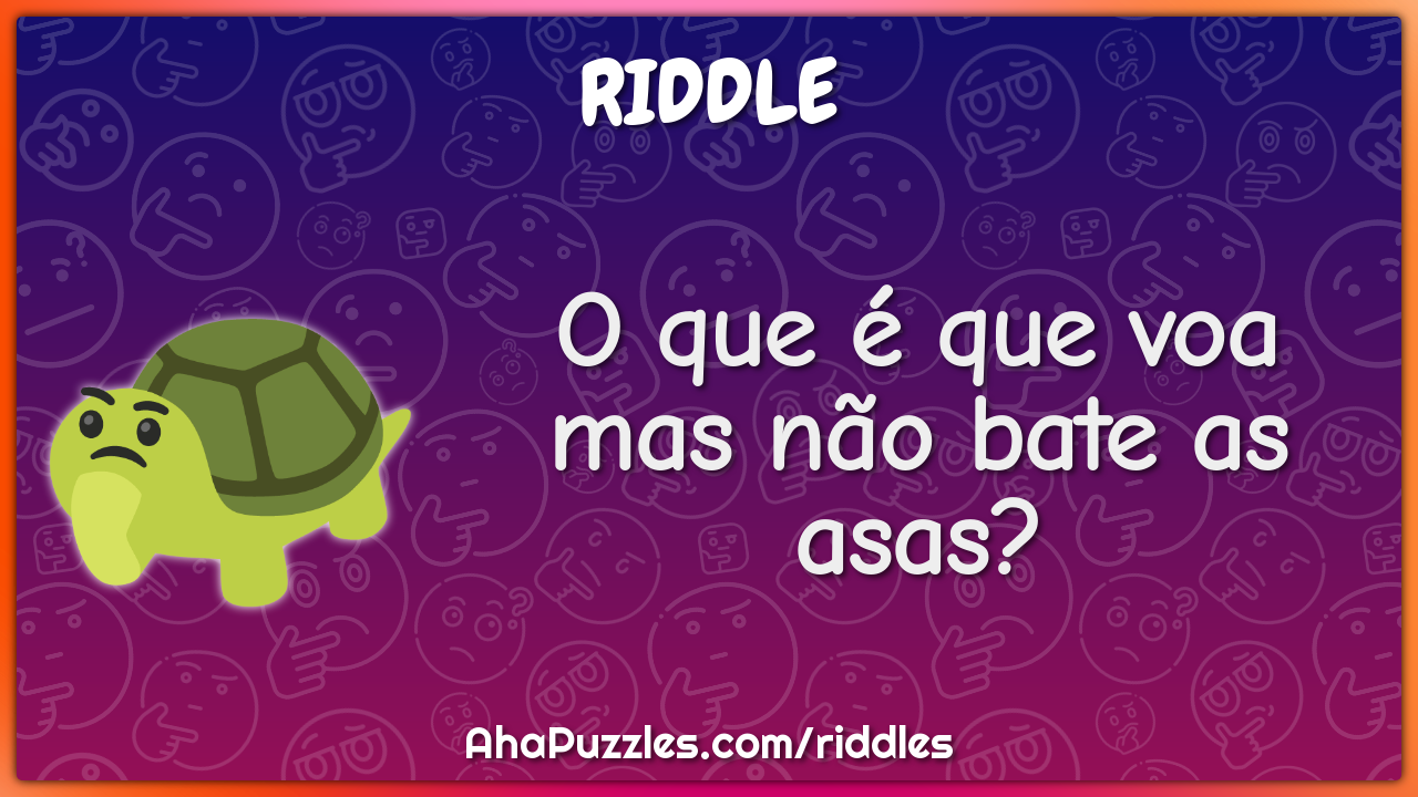 O que é que voa mas não bate as asas?