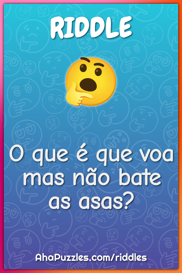 O que é que voa mas não bate as asas?