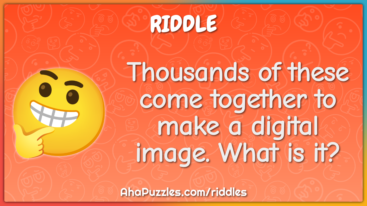 Thousands of these come together to make a digital image. What is it?