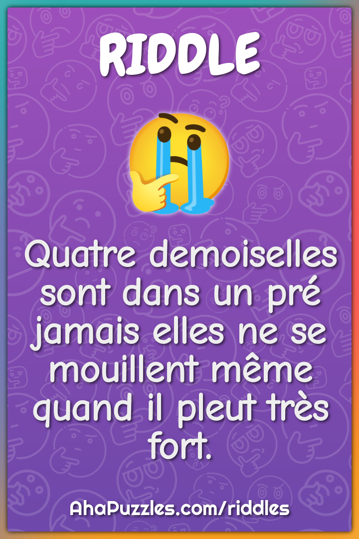 Quatre demoiselles sont dans un pré jamais elles ne se mouillent même...