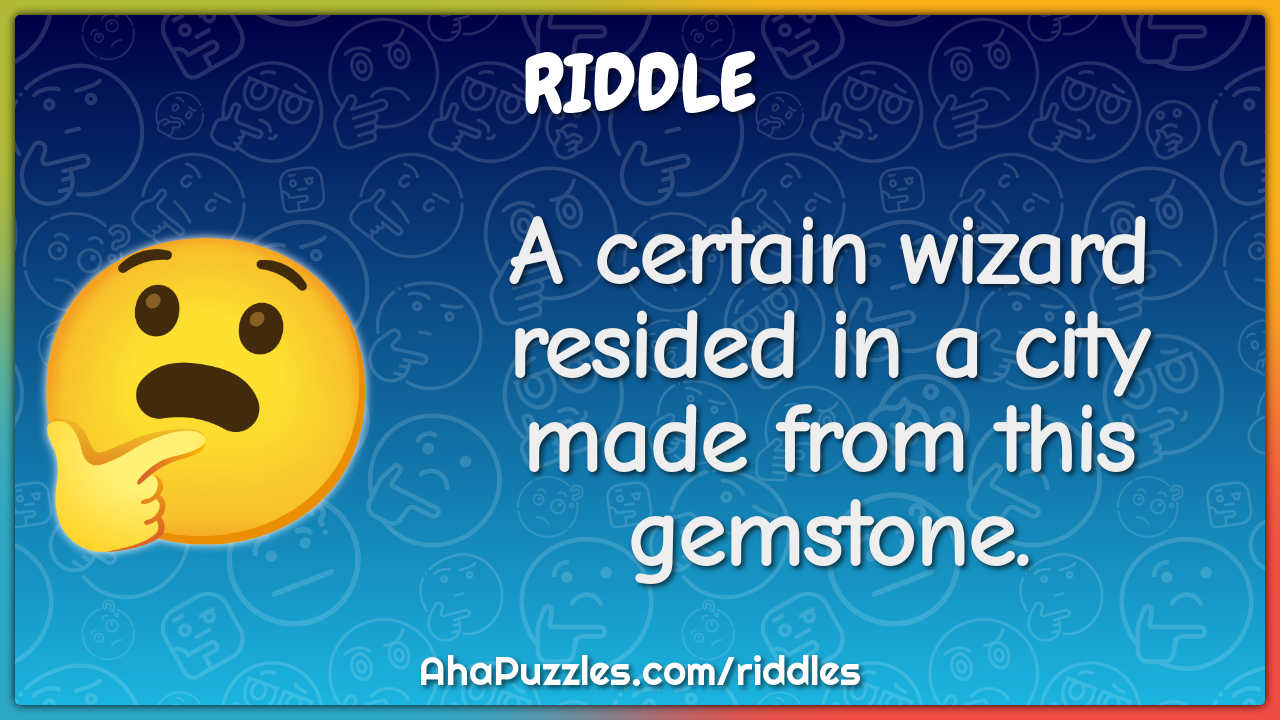 A certain wizard resided in a city made from this gemstone.