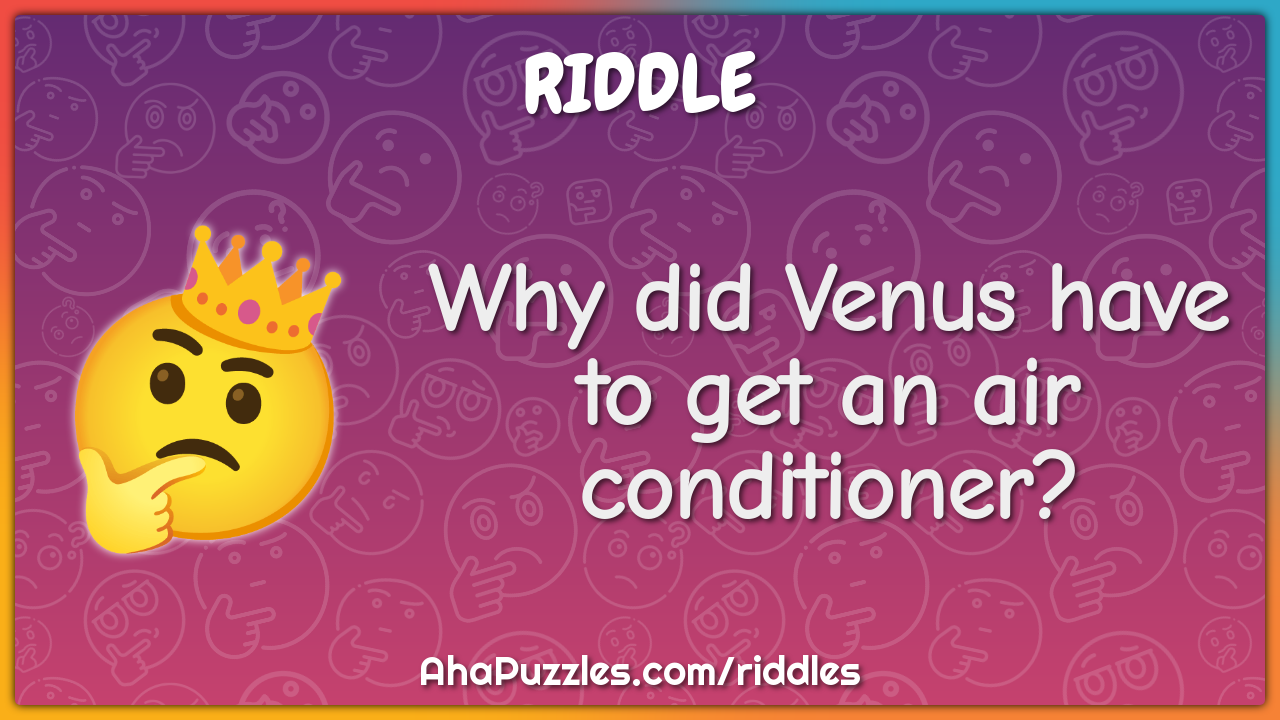 Why did Venus have to get an air conditioner?