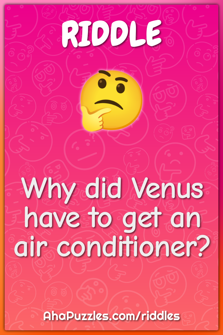 Why did Venus have to get an air conditioner?